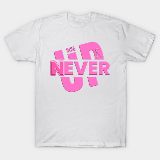 Never Ever Give Up - Pink Ribbon Breast Cancer Awareness T-Shirt by RuftupDesigns